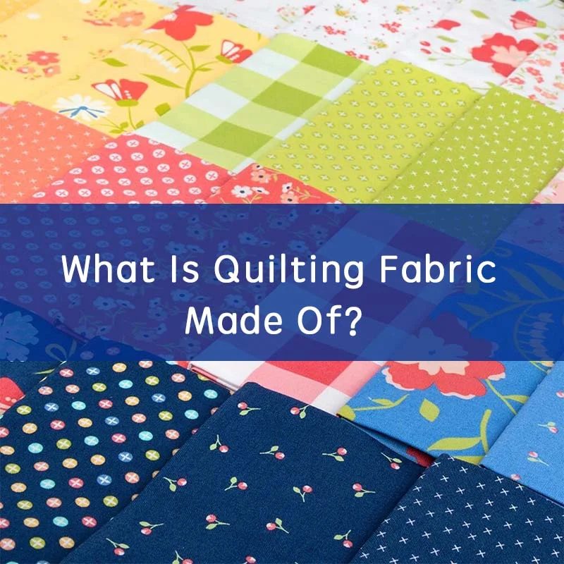 What Is Quilting Fabric Made Of？