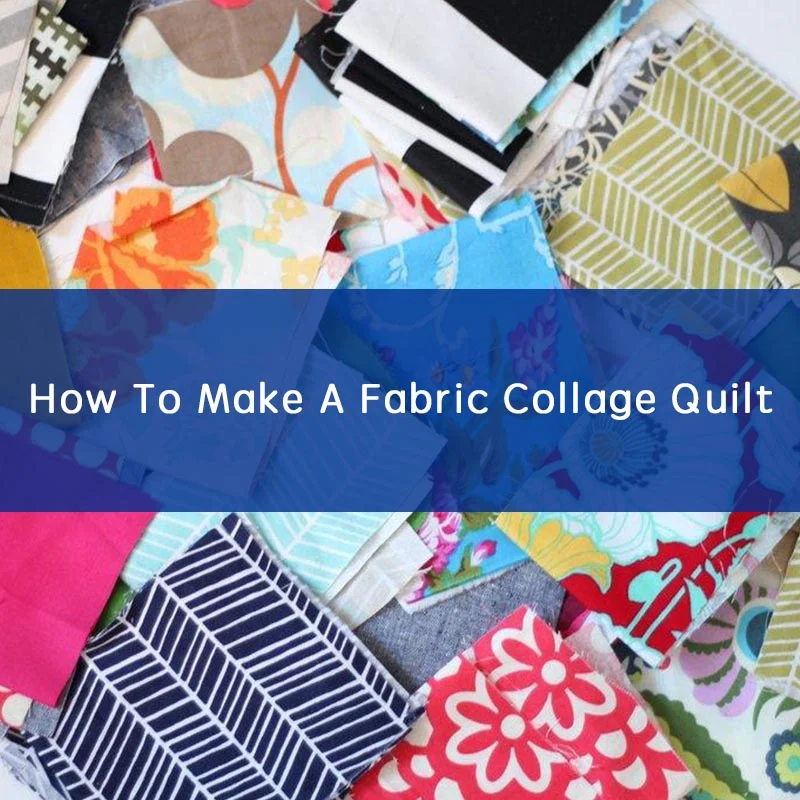 How To Make A Fabric Collage Quilt