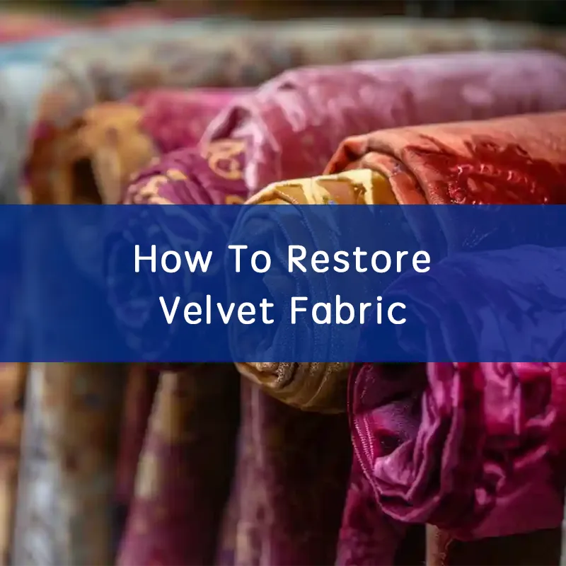 How To Restore Velvet Fabric