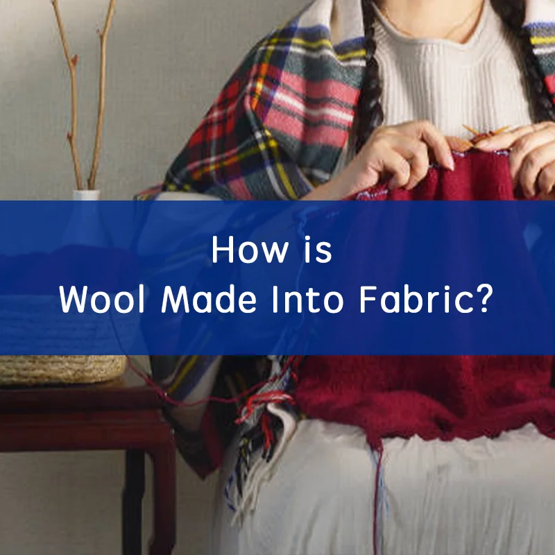 How is Wool Made Into Fabric？