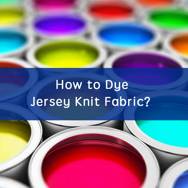 How to Dye Jersey Knit Fabric