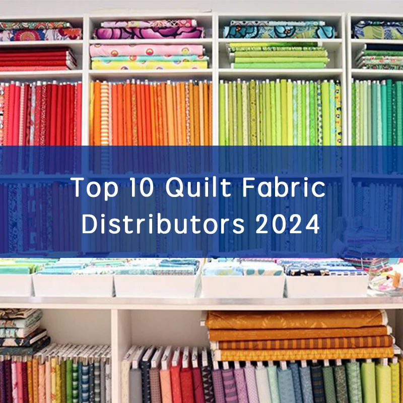 Top 10 Quilt Fabric Distributors 2024 Where You Can Buy Quilt Fabric