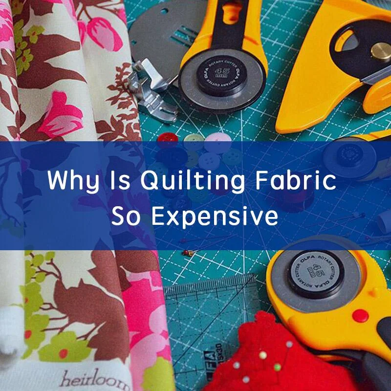 Why Is Quilting Fabric So Expensive post