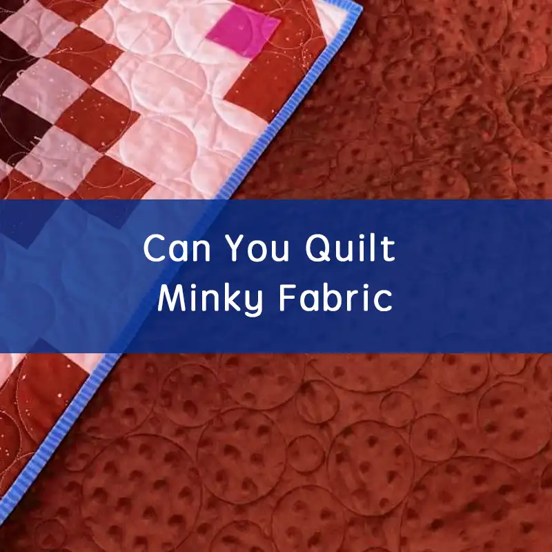 can you quilt minky fabric