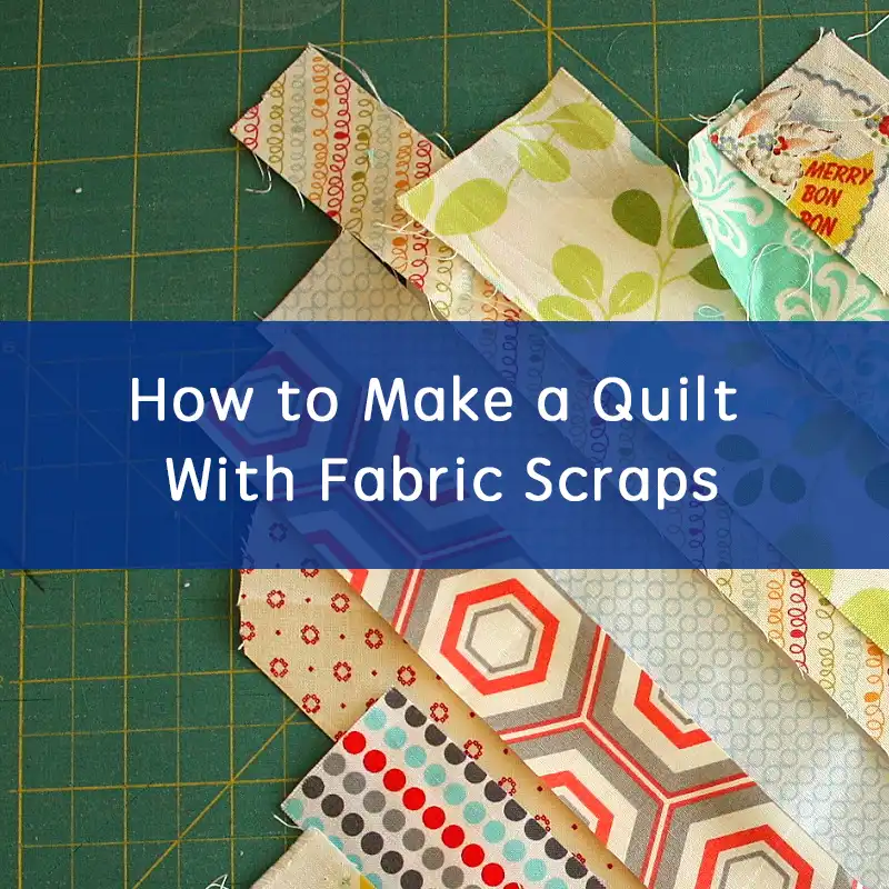 how to make a quilt with fabric scraps