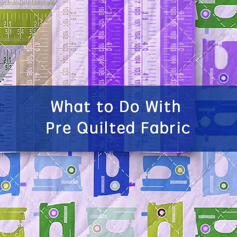 what to do with pre quilted fabric