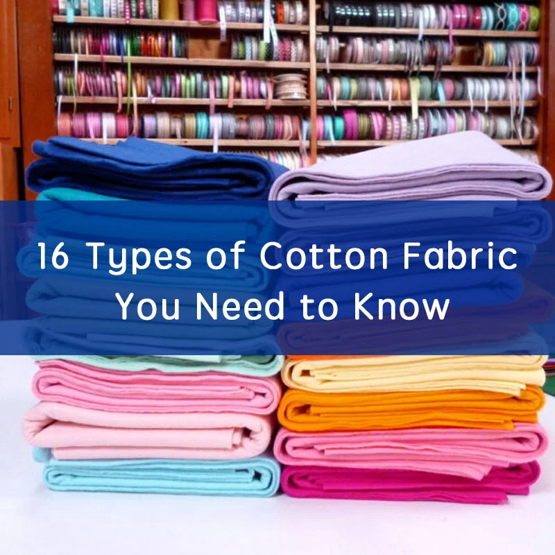 16 Types of Cotton Fabric You Need to Know