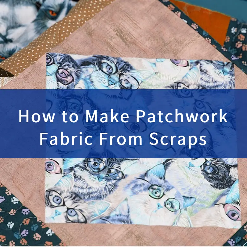 How to Make Patchwork Fabric From Scraps