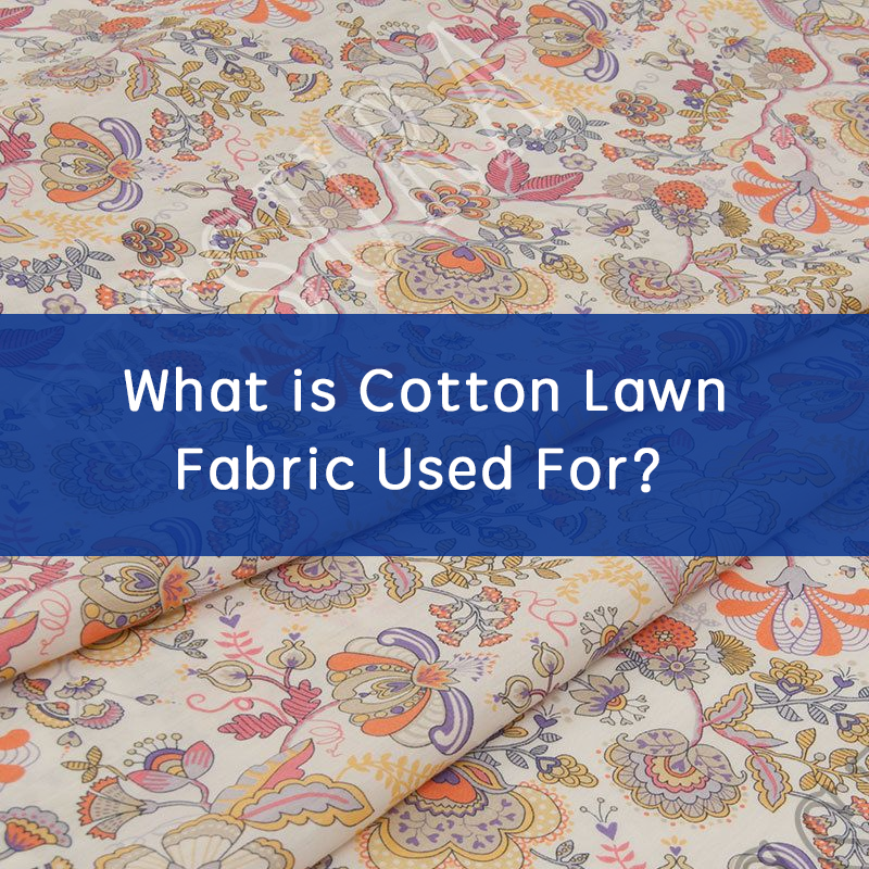 What is Cotton Lawn Fabric Used For