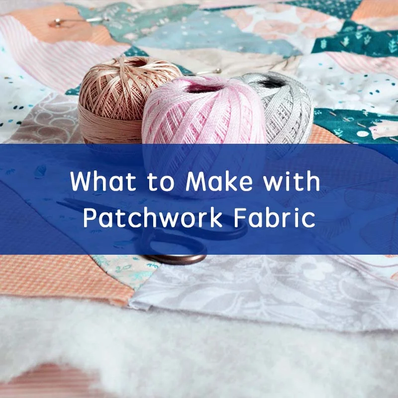 What to Make with Patchwork Fabric (1)