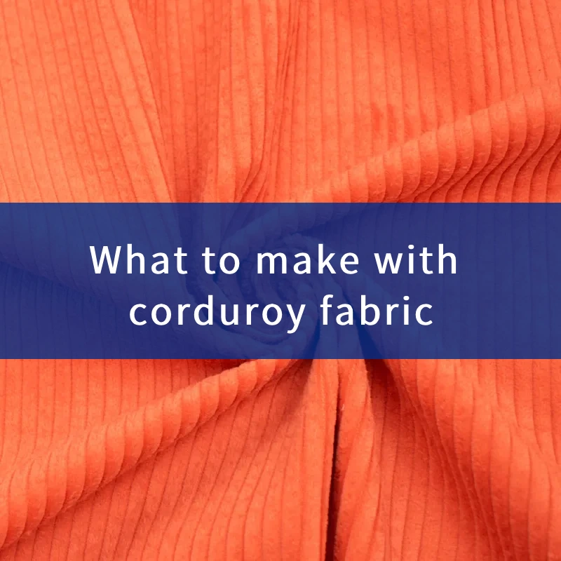 What to make with corduroy fabric