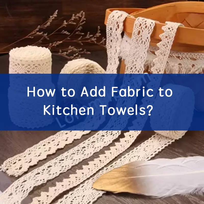 How to Add Fabric to Kitchen Towels？